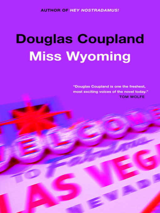 Title details for Miss Wyoming by Douglas Coupland - Available